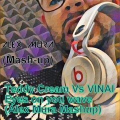 Teddy Cream Vs VINAI - Eyes On You Wave (Alex Mura Mashup)