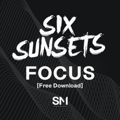 Six Sunsets - Focus [Silent Motion Freebie]