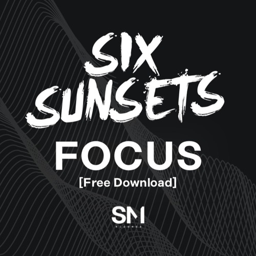 Six Sunsets - Focus [Silent Motion Freebie]