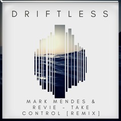 Mark Mendes & Revnie - Take Control (DRIFTLESS Remix) [NO BUY/ FREE DOWNLOAD]