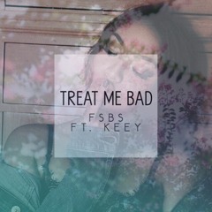 FSBS Feat. Keey - Treat Me Bad