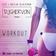 KES & NAILAH BLACKMAN - WORKOUT [DJSHERVON VERSION]