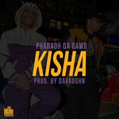 Pharaoh Da Gawd - Kisha [Prod. Davaughn]