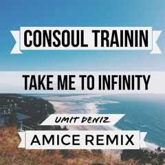 Consoul Trainin - Take Me To Infinity (Amice Remix & Mashup Umit Deniz) [Free Download]