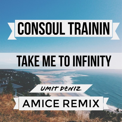 Stream Consoul Trainin - Take Me To Infinity (Amice Remix & Mashup Umit  Deniz) [Free Download] by Umid Umarovic √ | Listen online for free on  SoundCloud