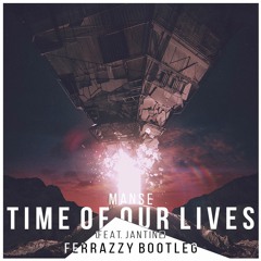 Manse - Time Of Our Lives [Ferrazzy Bootleg] FreeDownload