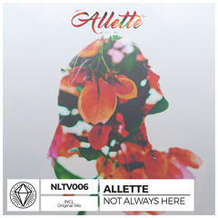Allette - Not Always Here (Original Mix)[FREE DL]