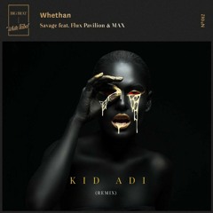 Whethan-Savage feat. Flux Pavillion & Max (KID ADI Remix)