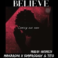 Believe - 509Prodigy X Tito X Makaroni (Prod by hhtipeezy)