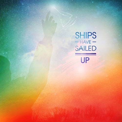 "UP" by Ships Have Sailed