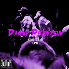 King Cash ft YMM - Danny Phantom