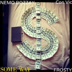 Some Way ft. Frosty, Con Vic & Nemo Rozzay