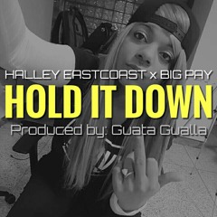 HALLEY EASTCOAST x BIG PAY - HOLD IT DOWN (Produced by Guata Gualla)