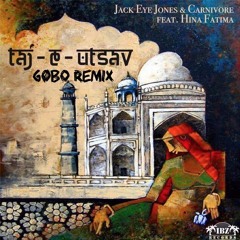 Jack Eye Jones & Carnivore ft. Hina Fatima - Taj- e-utsav(GØBO REMIX)