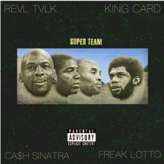 Super Team ft. King Card, Ca$h Sinatra, Freak Lotto