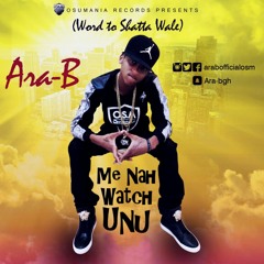 Ara B -  Me Nah Watch Unu