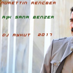 Nurettin Rençber -  Aşk Sana Benzer  Remix 2017 -  Dj Aykut