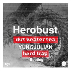 Herobust - Dirt Heater Tea (YUNGJULIAN Hard Trap Bootleg)