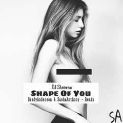 Ed Sheeran - Shape Of You (BradyAnderson & SashaAnthony REMIX)