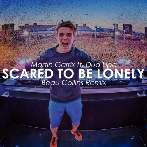 Stream Martin Garrix Ft. Dua Lipa - Scared To Be Lonely (Beau Collins  Remix)(Free Download) by HypeMusic | Listen online for free on SoundCloud