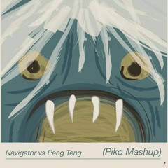 Navigator vs Peng Teng (Piko Mashup)