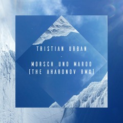 Tristian Urban - Morsch und Marod (The Aharonov RMX)