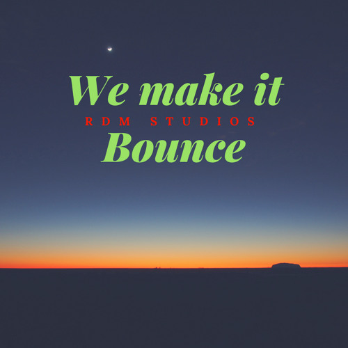 We Make It Bounce (RDM STUDIOS)