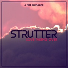 Strutter - Love Taking Over [Free Download]