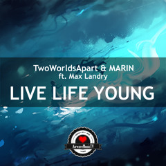 TwoWorldsApart & MARIN - Live Life Young (ft. Max Landry) | AirwaveMusic Release