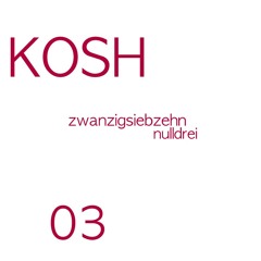 KOSH - zwanzigsiebzehn nulldrei