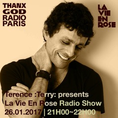 La Vie En Rose Radio Show on THANX GOD RADIO - Terence :Terry: - Episode 5 - January 26th 2017