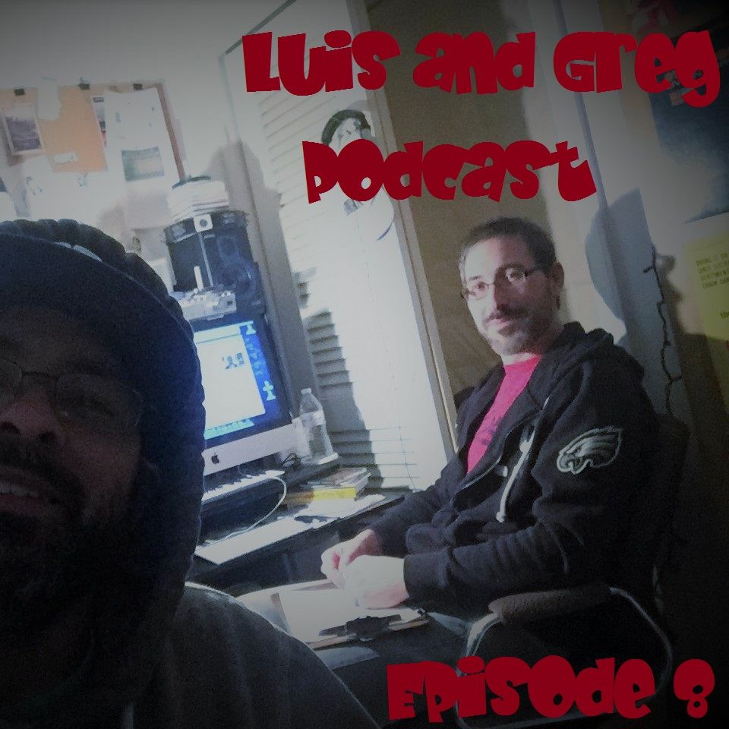Luis and Greg Podcast