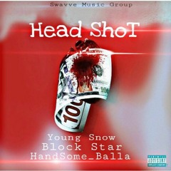 HEAD SHOT Young Snow X BlockStar x HandSome_Balla
