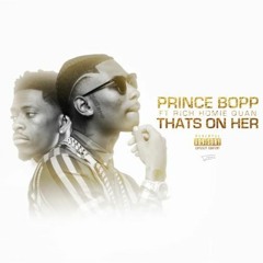 Prince Bopp-That's On Her(Ft.Rich Homie Quan)