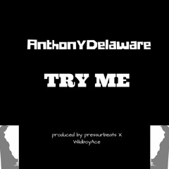 AnthonyDelaware - Try Me (Prod. by Pressurbeats X WildboyAce)