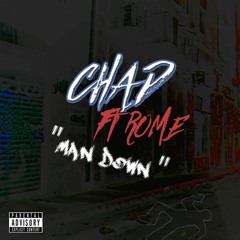 Chad X Rome - MAN DOWN