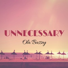 Unnecessary (Prod. Ola Bassey)