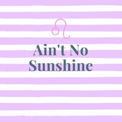 Aint No Sunshine