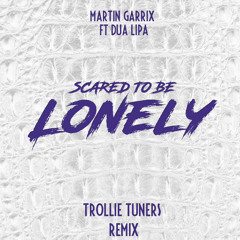 Martin  Garrix Ft. Dua Lipa - Scared To Be  Lonely (Trollie Tuners/PHAM Remix)
