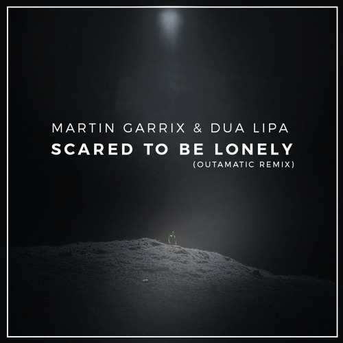 Martin Garrix ft. Dua Lipa - Scared To Be Lonely (OutaMatic Remix) [FREE DL]