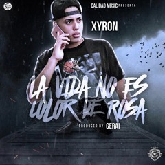 Xyron - La Vida No Es Color de Rosa