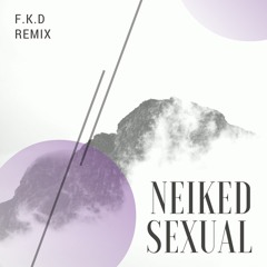 Neiked - Sexual (F.K.D Remix)