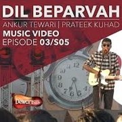 Dil Beparvah - Full Music Video Ft. Ankur Tewari  Prateek Kuhad