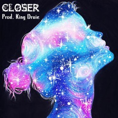 Closer [Prod. King Druie]