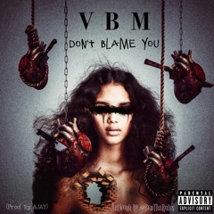 VBM - DON'T BLAME YOU [AUDIO] | @VERSACEBMILK