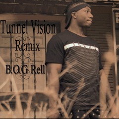 B.O.G Rell - Tunnel Vision Remix