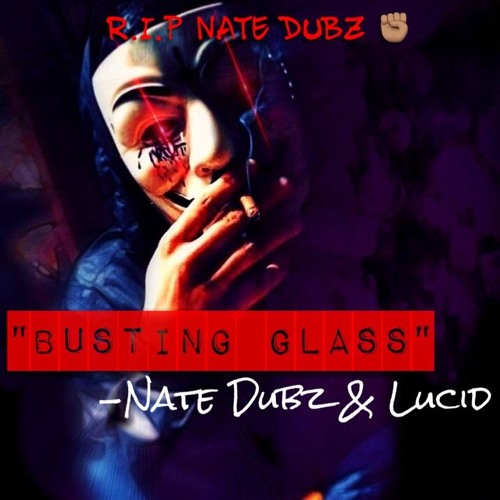 Busting Glass - Nate Dubz & Lucid