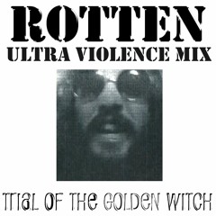 Trial Of The Golden Witch - ROTTEN [Ultra Violence Mix]