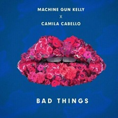 Machine Gun Kelly feat. Camila Cabello - Bad Things