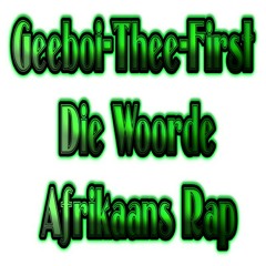 Geeboi Thee First - Die Woorde (Afrikaans Rap).mp3